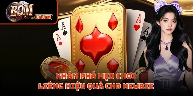 Khám phá mẹo chơi Liêng hiệu quả cho newbie 