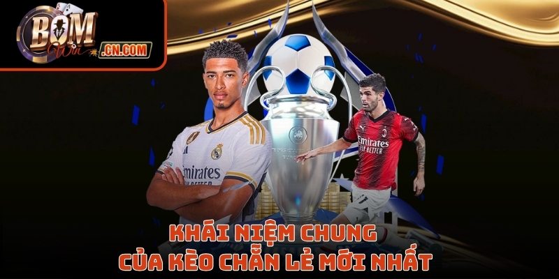 Khái niệm chung của kèo chẵn lẻ mới nhất