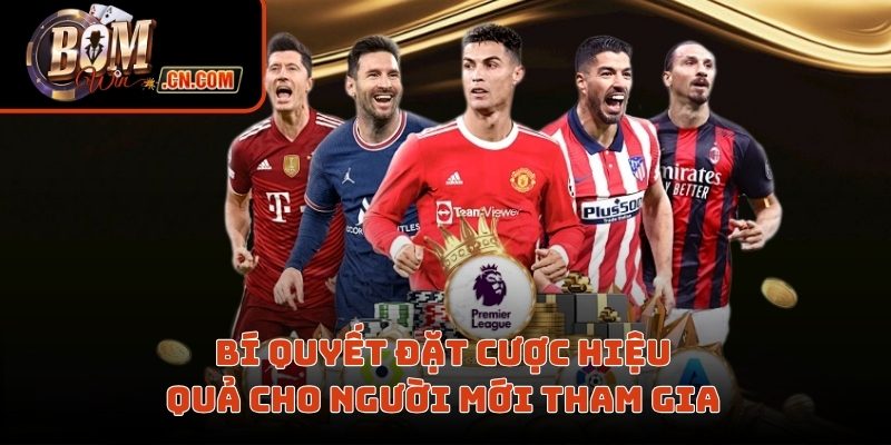 Bí quyết đặt cược hiệu quả cho người mới tham gia 