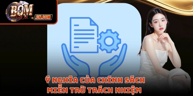 Nắm ý nghĩa của chính sách miễn trừ trách nhiệm 