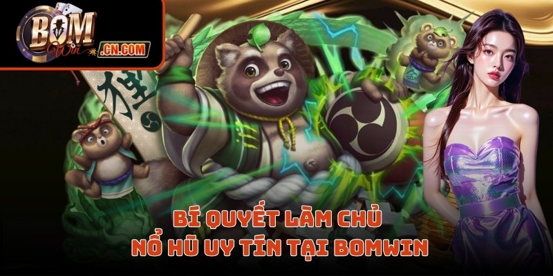 Bí quyết làm chủ nổ hũ uy tín tại Bomwin