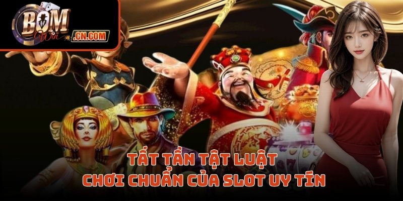 Tất tần tật luật chơi chuẩn của slot uy tín