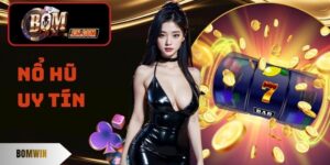 Nổ Hũ Uy Tín Bomwin - Trúng Jackpot Không Hề Khó
