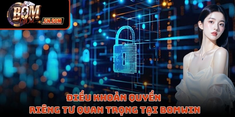 Điều khoản quyền riêng tư quan trọng tại Bomwin