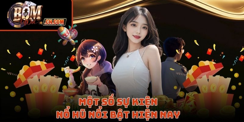 Một số sự kiện nổ hũ nổi bật hiện nay 