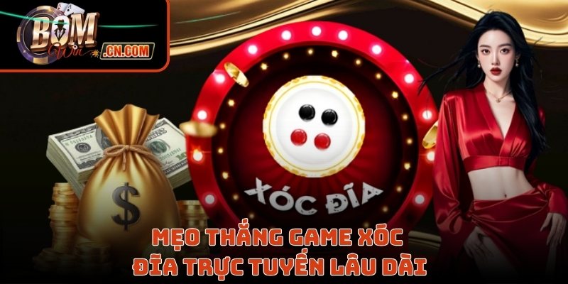 Mẹo thắng game xóc đĩa trực tuyến lâu dài